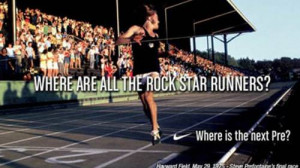 ... #877: Where are all the rock star runners? Where is the next Pre