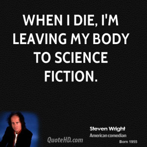 ... -wright-steven-wright-when-i-die-im-leaving-my-body-to-science