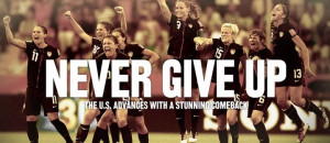 Never give up. US Women's National Team soccer game vs. Brazil.