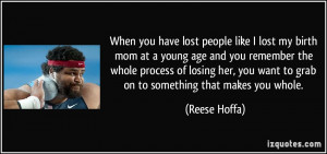 you have lost people like I lost my birth mom at a young age and you ...