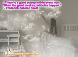 ... When The Giant Awakes, Miracles Happen.” ~ Frederick Schiller Faust