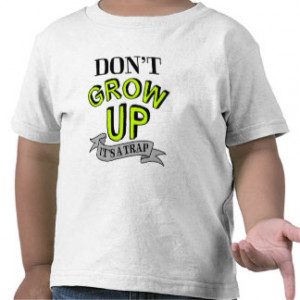 Don't Grow Up, It's A Trap T-shirt