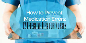 How to Prevent Medication Errors: 12 Effective Tips for Nurses
