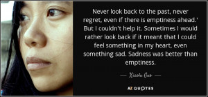 Never look back to the past, never regret, even if there is emptiness ...