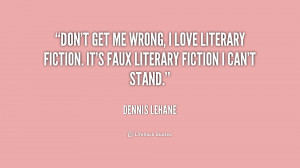 Don't get me wrong, I love literary fiction. It's faux literary ...