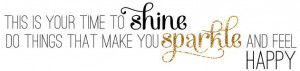 at toast | danielle moss: Quote of the day: This is your time to shine ...