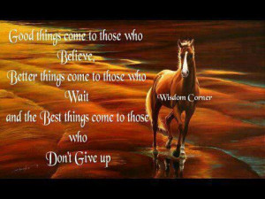 ... the best things come to those who don’t give up.” Unknown Author