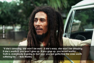 she s worth it you won t give up if you give up you re not worthy bob ...