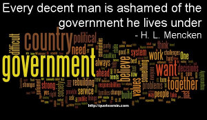 of the government he lives under - H. L. Mencken. For more Quotes ...
