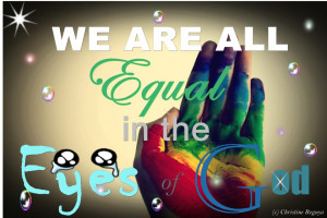 We Are All Equal In the Eyes God ~ Faith Quote