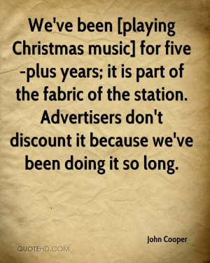 We've been [playing Christmas music] for five-plus years; it is part ...