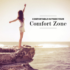 How to Get Comfortable Out of Your Comfort Zone