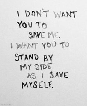 ... want you to save me. I want you to stand by my side as I save myself