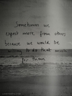 love sad quotes we others expect more from