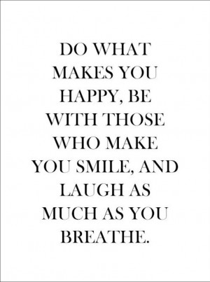 ... Smile, Do What Make You Happy, Wisdom, Things, Laughter Quotes, Breath