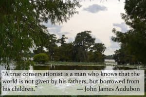 true conservationist is a man who knows that the world is not given ...