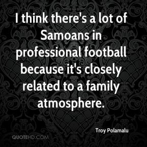 think there's a lot of Samoans in professional football because it's ...