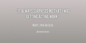 mary mccormack quotes i always want to work mary mccormack