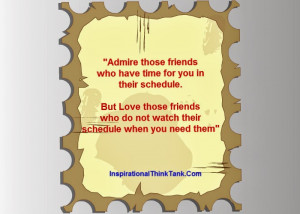 Admire those friends who have time for you in their schedule, But Love ...