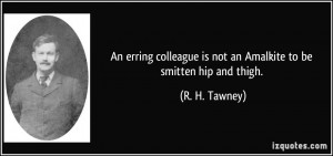 ... is not an Amalkite to be smitten hip and thigh. - R. H. Tawney