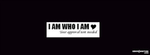 ... Who I Am Your Approval Isnt Needed Quotes I am who i am your approval