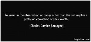 To linger in the observation of things other than the self implies a ...