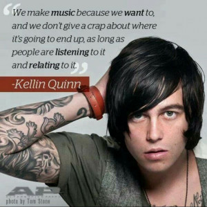 Sleeping with sirens: best quote :) I love kellin Quinn he is awesome ...