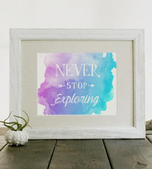 Never Stop Exploring Quote Print | Because we all need a little ...