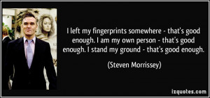 left my fingerprints somewhere - that's good enough. I am my own ...