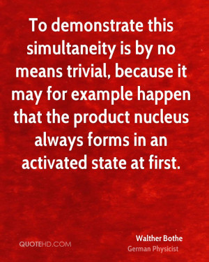 To demonstrate this simultaneity is by no means trivial, because it ...