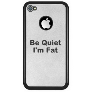 Be-Quiet-Im-Fat-Funny-iPhone-4-Clear-Cases.jpg