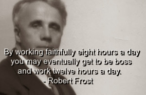 robert-frost-quotes-sayings-work-boss-witty-quote-famous.jpg