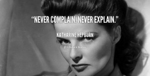 quote-Katharine-Hepburn-never-complain-never-explain-53964.png