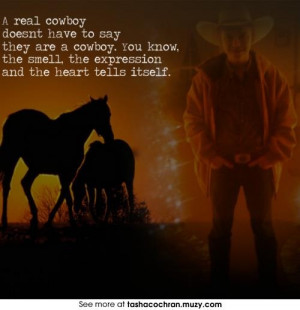 More like this: cowboy quotes , real cowboys and quotes .