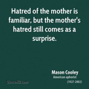 Hatred of the mother is familiar, but the mother's hatred still comes ...