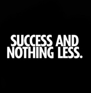Strive to success. Dont settle!!