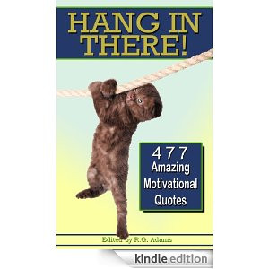 Hang In There! 477 Amazing Motivational Quotes
