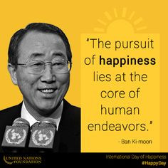 ... happiness lies at the core of human endeavors