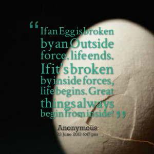 Quotes Picture: if an egg is broken by an outside force life ends if ...