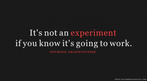 ... if you know it's going to work. -- Jeff Bezos, Amazon founder #quotes