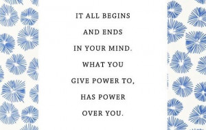 what-you-give-power-too-mind-life-quotes-sayings-pictures