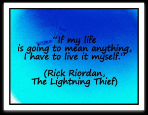 Rick Riordan Quotes About Reading if my life is going to mean