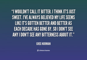 quote Greg Norman i wouldnt call it bitter i think 57658 png