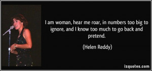 am woman, hear me roar, in numbers too big to ignore, and I know too ...