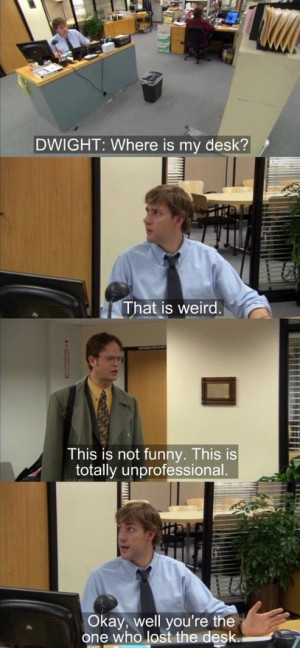 The Office. I love Dwight and Jim.