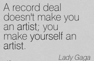Record Deal Doesn’t Make You An Artist You Make Yourself An Artist ...
