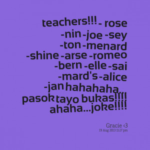 Quotes Picture: teachers!!! rose nin joe sey ton menard shine beeeeeep ...