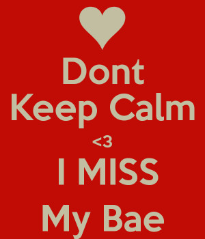 dont-keep-calm-3-i-miss-my-bae.png