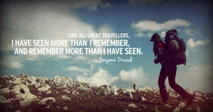 ... than i remember, and remember more than i have seen. Benjamin Disraeti