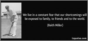 We live in a constant fear that our shortcomings will be exposed to ...